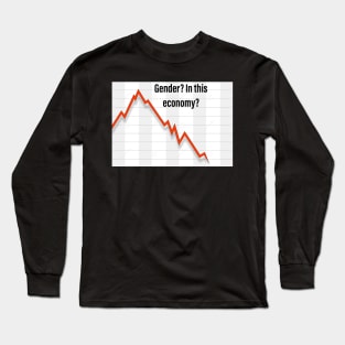 Gender? In this Economy? Long Sleeve T-Shirt